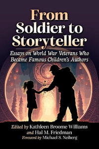 From Soldier to Storyteller : Essays on World War Veterans Who Became Famous Children's Authors - Kathleen Broome Williams