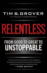 Relentless : From Good to Great to Unstoppable - Tim S. Grover