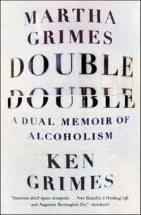 Double Double : A Dual Memoir of Alcoholism - Martha Grimes