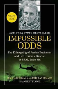 Impossible Odds : The Kidnapping of Jessica Buchanan and Her Dramatic Rescue by Seal Team Six - Jessica Buchanan
