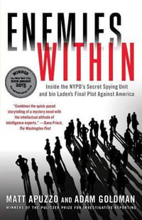 Enemies Within : Inside the NYPD's Secret Spying Unit and bin Laden's Final Plot Against America - Matt Apuzzo