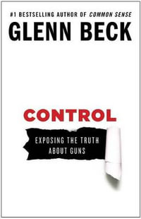 Control : Exposing the Truth About Guns - Glenn Beck