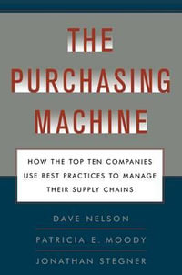 The Purchasing Machine : How the Top Ten Companies Use Best Practices to Ma - R. David Nelson