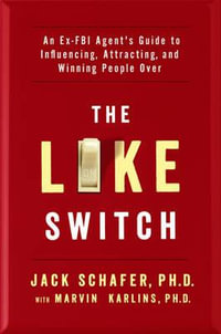 The Like Switch : An Ex-FBI Agent's Guide to Influencing, Attracting, and Winning People Over - Jack Schafer