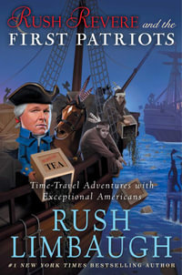 Rush Revere and the First Patriots : Time-Travel Adventures With Exceptional Americans - Rush Limbaugh