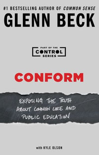 Conform : Exposing the Truth About Common Core and Public Education - Glenn Beck