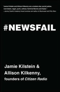 Newsfail : Climate Change, Feminism, Gun Control, and Other Fun Stuff We Talk About Because Nobody Else Will - Jamie Kilstein