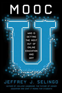 MOOC U : Who Is Getting the Most Out of Online Education and Why - Jeffrey Selingo