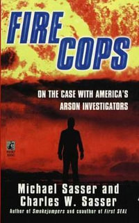 Fire Cops : On the Case with America's Arson Investigators - Michael Sasser