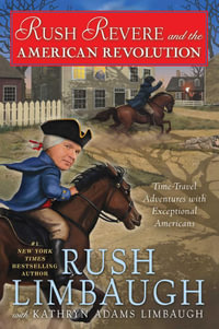 Rush Revere and the American Revolution : Time-Travel Adventures With Exceptional Americans - Rush Limbaugh