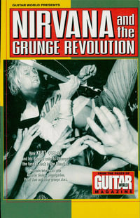 Guitar World Presents Nirvana and the Grunge Revolution : Guitar World Presents - Guitar World
