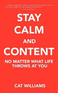 Stay Calm and Content : No Matter What Life Throws at You - Cat Williams