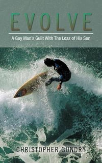 Evolve : A Gay Man's Guilt With The Loss of His Son - Christopher Gundry