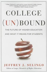 College (Un)Bound : The Future of Higher Education and What It Means for Students - Jeffrey J. Selingo