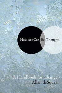 How Art Can Be Thought : A Handbook for Change - Desouza