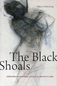 The Black Shoals : Offshore Formations of Black and Native Studies - Tiffany Lethabo King