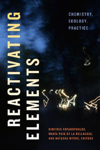 Reactivating Elements : Chemistry, Ecology, Practice - Dimitris Papadopoulos