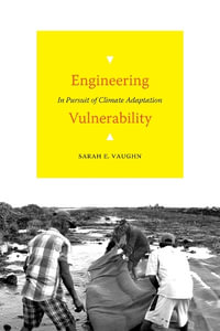 Engineering Vulnerability : In Pursuit of Climate Adaptation - Sarah E. Vaughn