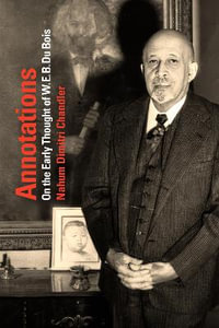 Annotations : On the Early Thought of W. E. B. Du Bois - Nahum Dimitri Chandler