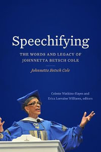 Speechifying : The Words and Legacy of Johnnetta Betsch Cole - Johnnetta Betsch Cole