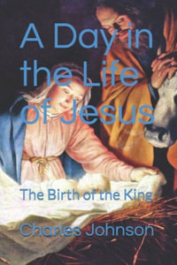 A Day in the Life of Jesus ' : The Birth of the King ' - Charles Johnson