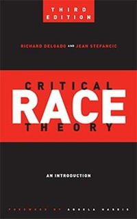 Critical Race Theory (Third Edition) : An Introduction - Richard Delgado