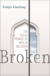 Broken : The Failed Promise of Muslim Inclusion - Evelyn Alsultany