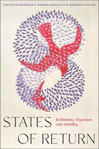 States of Return : Rethinking Migration and Mobility - Deborah A. Boehm