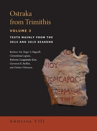 Ostraka from Trimithis, Volume 3 : Texts Mainly from the 2014 and 2015 Seasons (Amheida VIII) - Rodney Ast