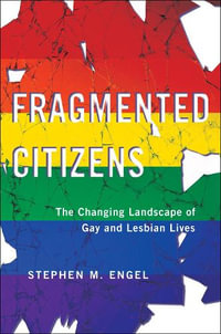 Fragmented Citizens : The Changing Landscape of Gay and Lesbian Lives - Stephen M. Engel
