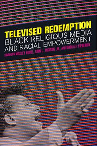 Televised Redemption : Black Religious Media and Racial Empowerment - Carolyn Moxley Rouse