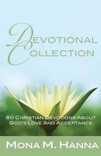 Devotional Collection : 80 Christian Devotions about God's Love and Acceptance - Mona M. Hanna