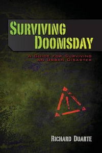 Surviving Doomsday : A Guide for Surviving an Urban Disaster - Richard Duarte