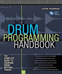 The Drum Programming Handbook : The Complete Guide to Creating Great Rhythm Tracks - Justin Paterson
