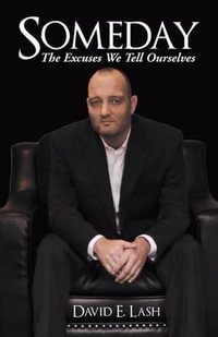 Someday : The Excuses We Tell Ourselves - David E. Lash
