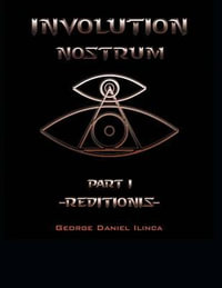 Involution Nostrum : -Reditionis- is part I -Declinationis- is part II - George Daniel Ilinca