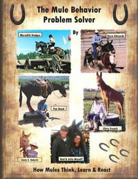 The Mule Behavior Problem Solver : How Mules Think, Learn and React - Cindy K Roberts