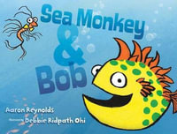 Sea Monkey & Bob - Aaron Reynolds