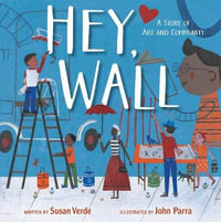 Hey, Wall : A Story of Art and Community - Susan Verde
