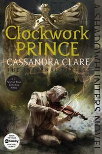 Clockwork Prince : The Infernal Devices : Book 2 - Cassandra Clare