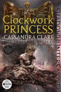 Clockwork Princess : The Infernal Devices : Book 3 - Cassandra Clare