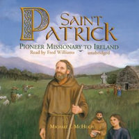 Saint Patrick : Pioneer Missionary to Ireland - Michael J. McHugh