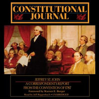 Constitutional Journal : A Correspondent's Report from the Convention of 1787 - Jeffrey St. John