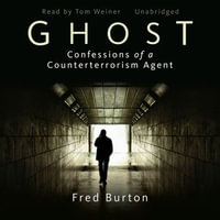 Ghost : Confessions of a Counterterrorism Agent - Fred Burton