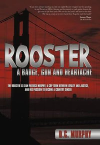 Rooster : A Badge, Gun and Heartache - D. C. Murphy