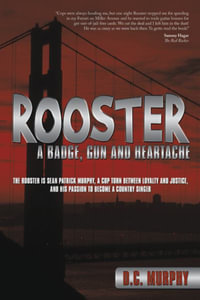 Rooster : A Badge, Gun and Heartache - D. C. Murphy