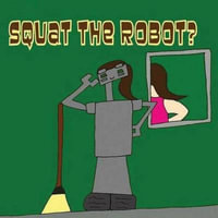 Squat the Robot? - Pat Hatt