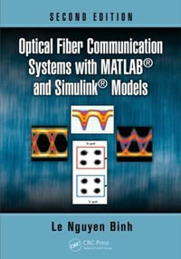 Optical Fiber Communication Systems with MATLAB and Simulink Models : Optics and Photonics - Le Nguyen Binh