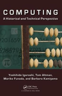 Computing : A Historical and Technical Perspective - Yoshihide Igarashi