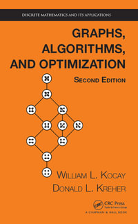 Graphs, Algorithms, and Optimization : Discrete Mathematics and Its Applications - William Kocay